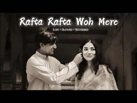 Rafta Rafta Woh Meri - Muhammad Ali [Slowed + Reverb]
