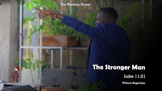 The Stronger Man - Luke 11:21 | 8 O&#39;clock #CHRISTMASSERVICE With Wilson Bugembe