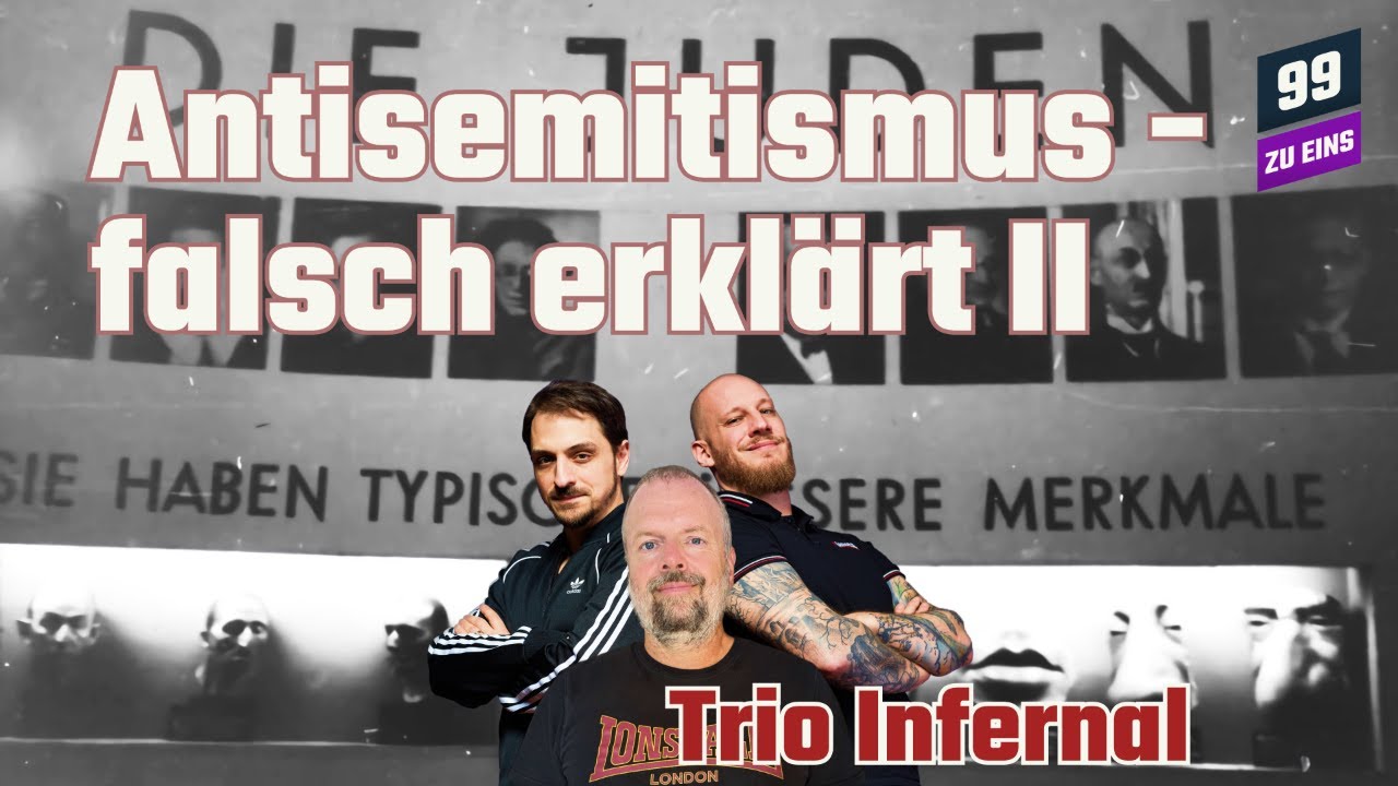 Antisemitismus - falsch erklärt II - Trio Infernal Juli - 99 ZU EINS - Ep. 535