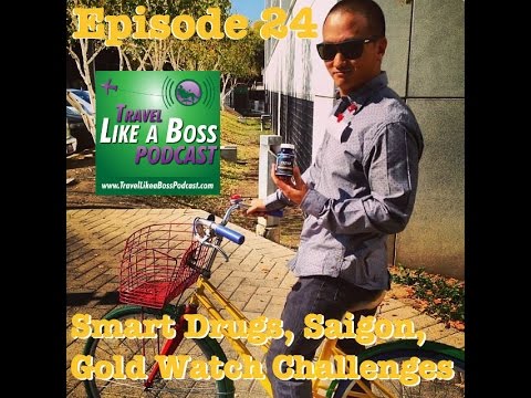Ep 24 - Slanging Smart Drugs, Gold Watch Challenge, Living in Saigon with Ben Hebert