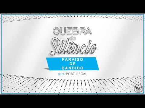 Quebra de Silêncio - Paraíso de Bandido part. Port Ilegal ( 2016 )