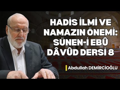 Hadis İlmi ve Namazın Önemi | Sünen-i Ebû Dâvûd Dersi 8 | Abdullah Demircioğlu