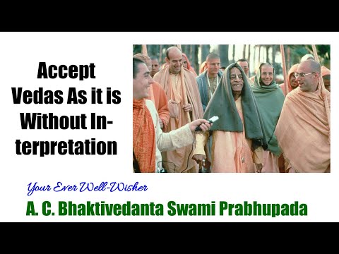 Accept Vedas As it is Without Interpretation - A.C.Bhaktivedanta Swami Prabhupada
