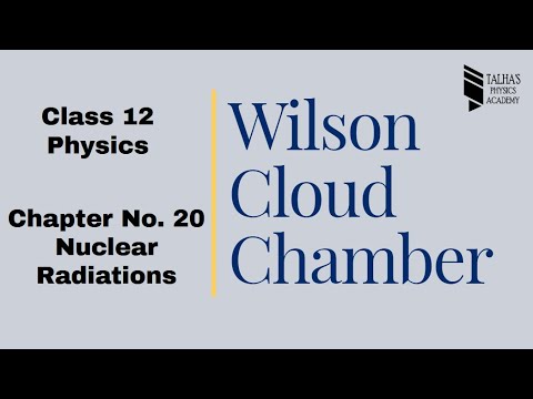 Construction & Working of Wilson Cloud Chamber | Class 12 Physics | Ch#20 Nuclear Radiations