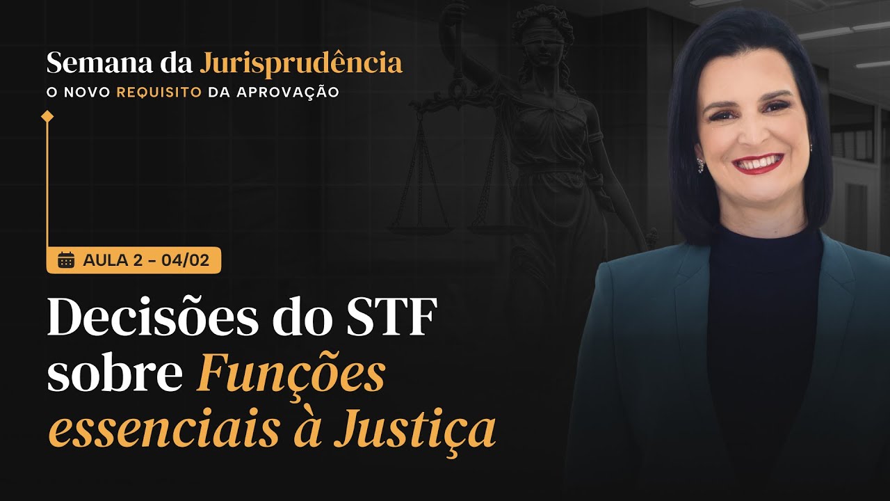 Decisões do STF sobre Funções essenciais à Justiça (Semana da Jurisprudência - Aula 2)