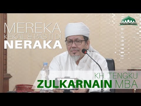 Mereka kekal dan pasti di Neraka -  KH. Tengku Zuilkarnain MBA
