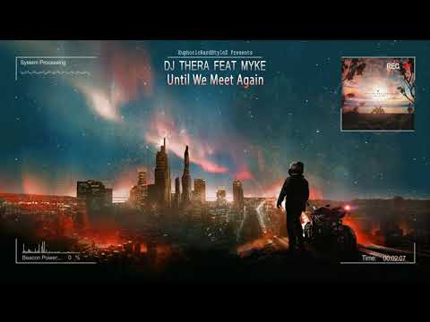 Dj Thera feat. Myke - Until We Meet Again [HQ Edit]
