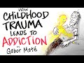 How Childhood Trauma Leads To Addiction Gabor Maté