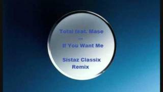 Total feat. Mase -  If You Want Me    [Sistaz Classix Remix]