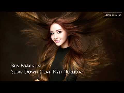 Ben Macklin  - Slow Down (feat.  Kyd Nereida)