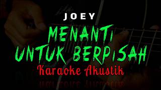Download lagu Menanti Untuk Berpisah  -  Joey  //  KARAOKE GITAR AKUSTIK mp3