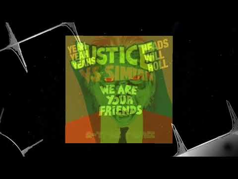 Yeah Yeah Yeahs Heads Will Roll VS Justice vs Simian We Are Your Friends (mashup)