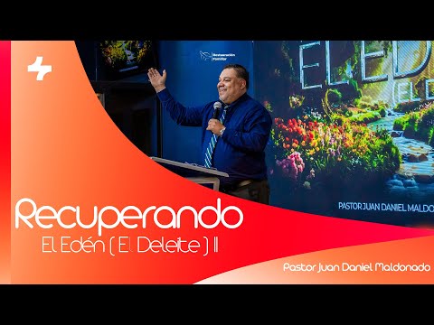 RECUPERANDO EL EDÉN (EL DELEITE) II | PASTOR JUAN DANIEL MALDONADO