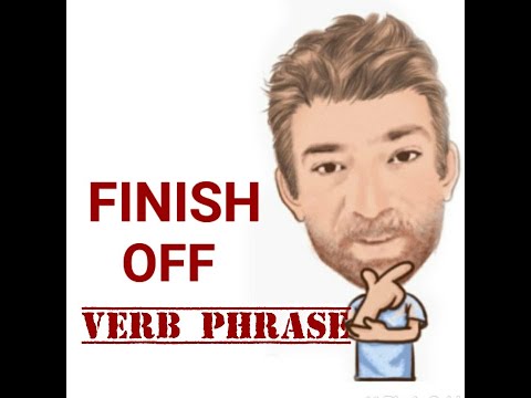 English Tutor Nick P Verb Phrase (372) Finish Off - Seven Meanings