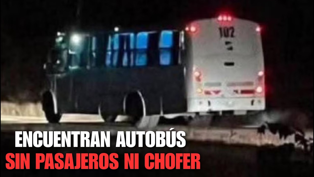 URGENTE MÉXICO encuentran AUTOBÚS SIN PASAJEROS ni CHOFER pero con PERTENENCIAS