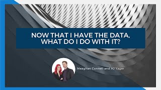 Now that I have the data, What do I do