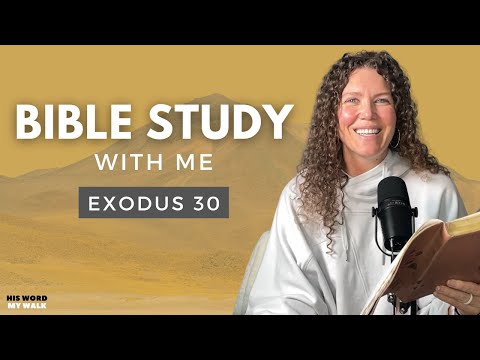 Exodus 30 | God is Specific, What About Me? [Bible Study WITH Me]