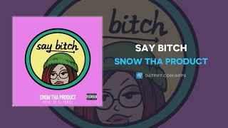 Snow Tha Product &quot;Say Bitch&quot; (AUDIO)