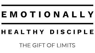 11a - Jan 31 - The Gift of Limits - Emotionally Healthy Disicple