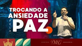 Luis Grites | Troque a ansiedade pela paz | Lagoinha Araucária