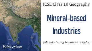 Mineral based Industries | Manufacturing Industries | ICSE Class 10 Geography