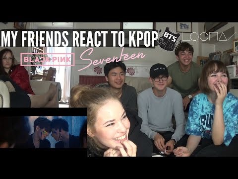 I FORCE MY NON KPOP FRIENDS TO REACT TO KPOP (BTS, SEVENTEEN, BLACKPINK, MONSTA X,LOOΠΔ)