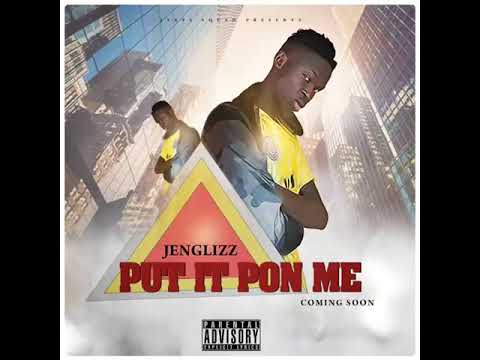 JENGLIZZ-_-PUT IT PON ME