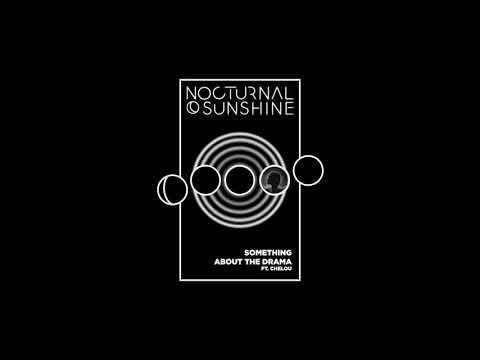 Nocturnal Sunshine - Something About the Drama ft. Chelou (Official Audio)