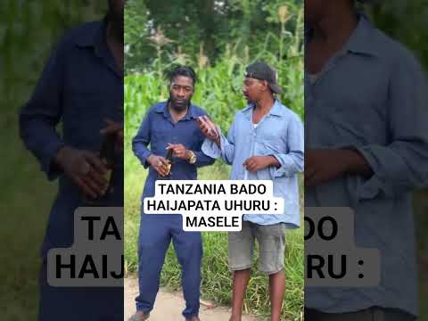 MASELE TANZANIA BADO HAIJAPATA UHURU