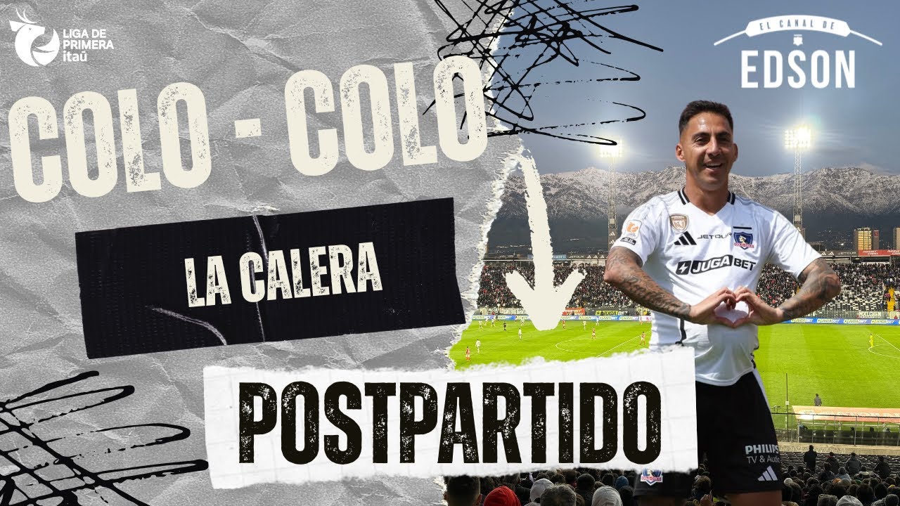 🎙️ El PostPartido: Colo Colo vs La Calera desde el Monumental