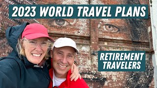 2023 Travel Plans | Senior World Travel | Retirement Travelers #101