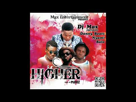 Dj Max   Higher ft Danny Beatz x Balo x Nyami Prod by Danny Beatz