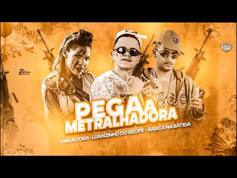 BARCA NA BATIDA, LUANZINHO DO RECIFE, VINGADORA - PEGA A METRALHADORA - REMIX BREGA FUNK