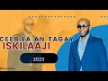 Iskilaaji hees cusub | ceeb la aan tagay |  official music 2023