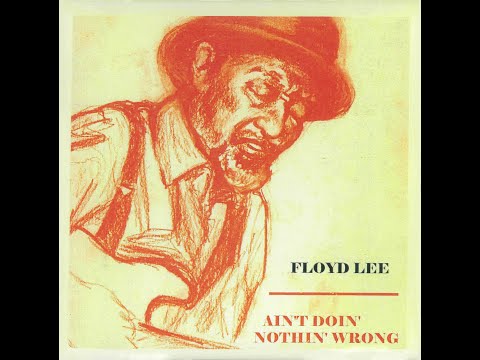 Floyd Lee - Ain't Doin' Nothin' Wrong - Complete Album (Official)