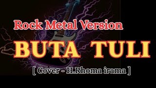Download lagu BUTA TULI - RHOMA IRAMA | COVER ROCK METAL VERSION  MUSIK mp3