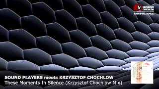 Sound Players meets Krzysztof Chochlow - These Moments In Silence (Krzysztof Chochlow Mix)