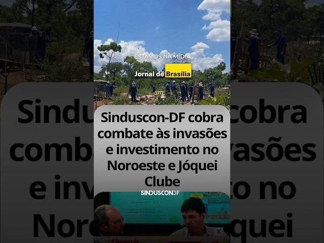 Sinduscon-DF cobra combate às invasões e investimento no Noroeste e Jóquei Clube