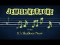 It's Shabbos Now Karaoke