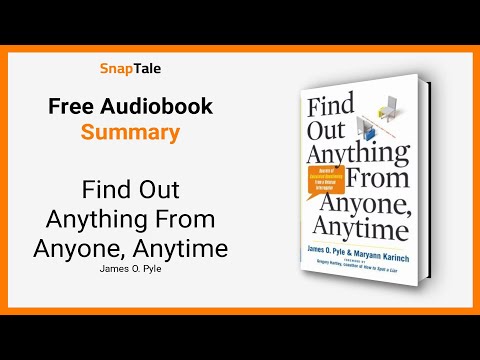Find Out Anything From Anyone, Anytime by James O. Pyle: 12 Minute Summary