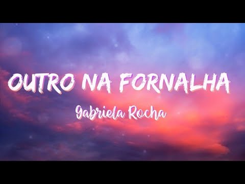 Gabriela Rocha - Outro Na Fornalha [LETRA]