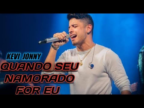 KEVI JONNY ( QUANDO SEU NAMORADO FOR EU)