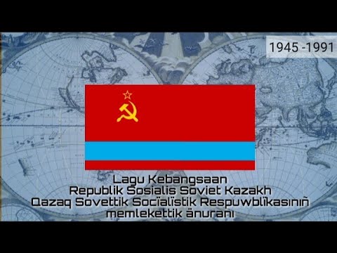 Lagu Kebangsaan RSS KAZAKH - Қазақ Советтiк Социалистік Республикасының мемлекеттік әнұраны