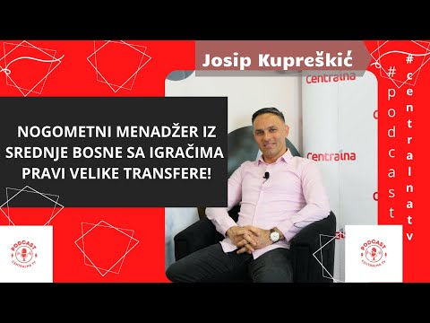 CentralnaTV #002: Josip Kupreškić - Uspješni nogometni menadžer iz Srednje Bosne