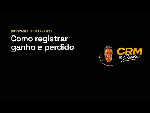 Como registrar ganho e perdido no CRM do Jordão