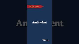 Ambivalent | Having mixed feelings or contradictory ideas