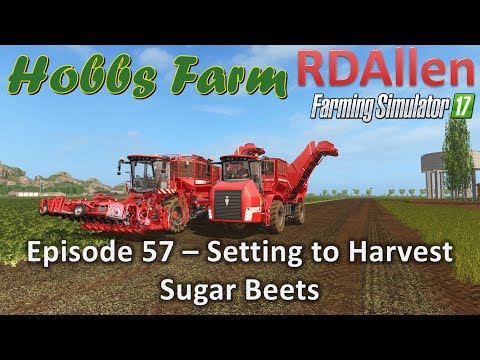 Farming Simulator 17 Hobbs Farm E57 - Setting Up for Sugar Beet Harvesting