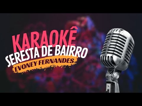 SERESTA DE BAIRRO - EVONEY FERNANDES - KARAOKÊ