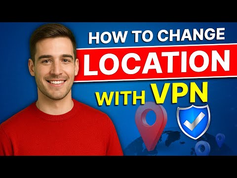 How to Use VPN to Change Location: Make Any App Think You're Abroad