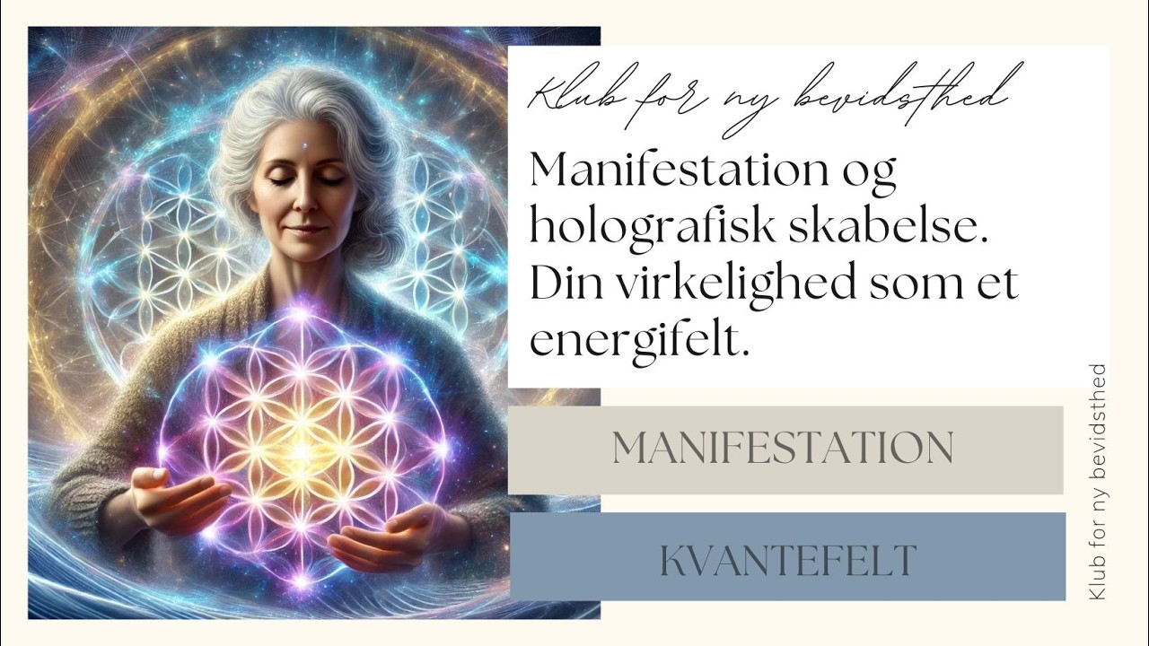 Manifestation og holografisk skabelse – Din virkelighed som et energifelt